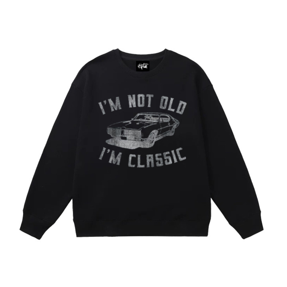 “Im not Old, Im Classic” Sweatshirt