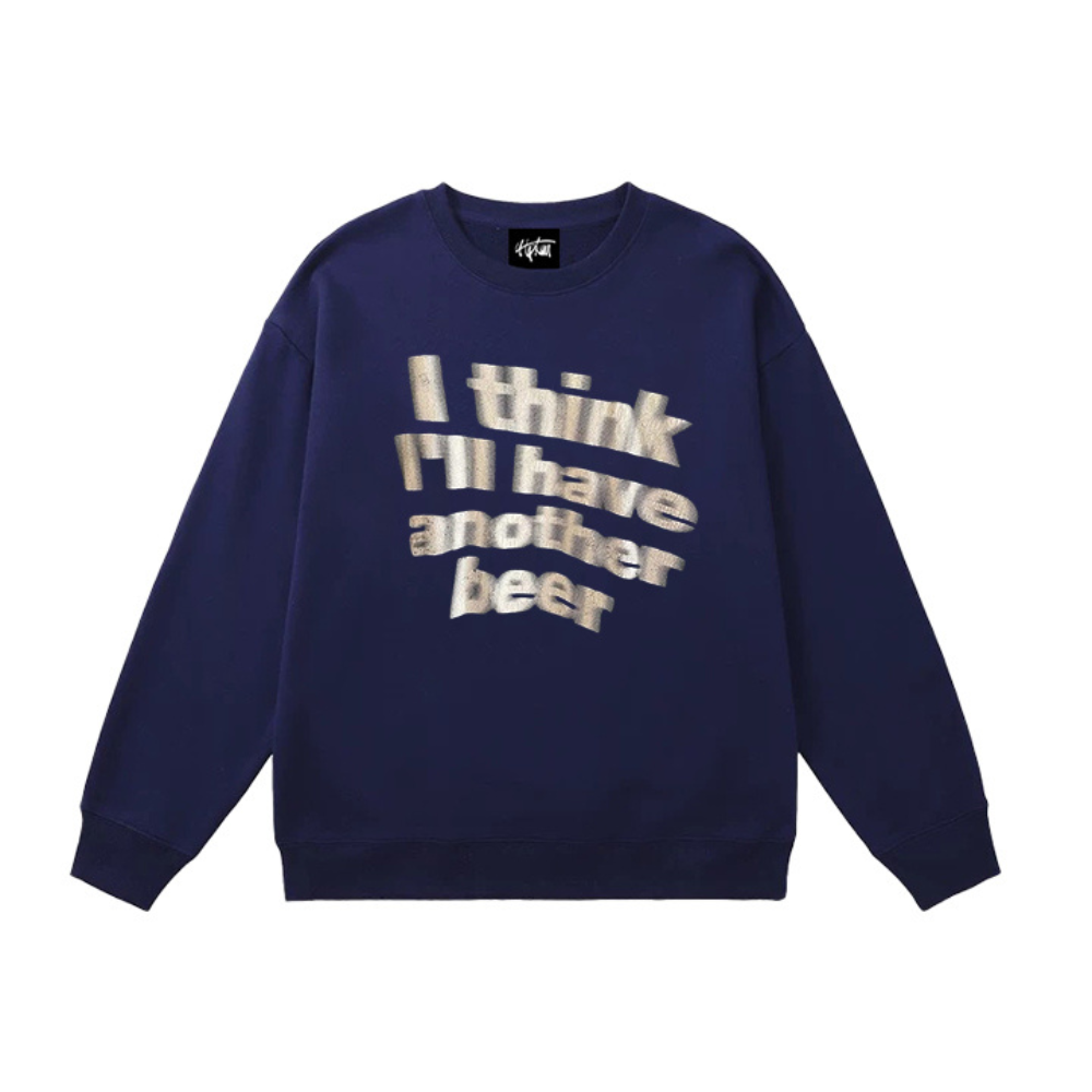 "I think i will have another beer" Sweatshirt